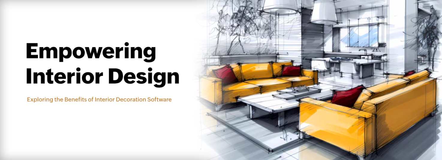 Empowering Interior Design: Exploring the Benefits of Interior Decoration Software