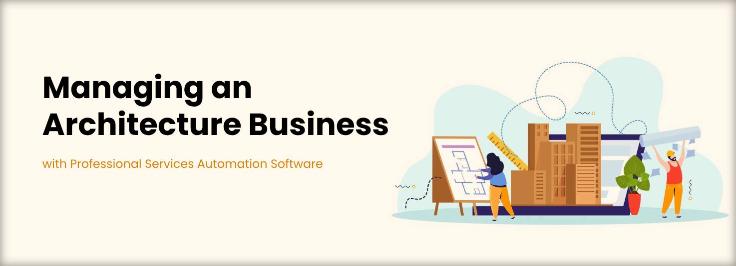 Managing an Architecture Business with Professional Services Automation Software