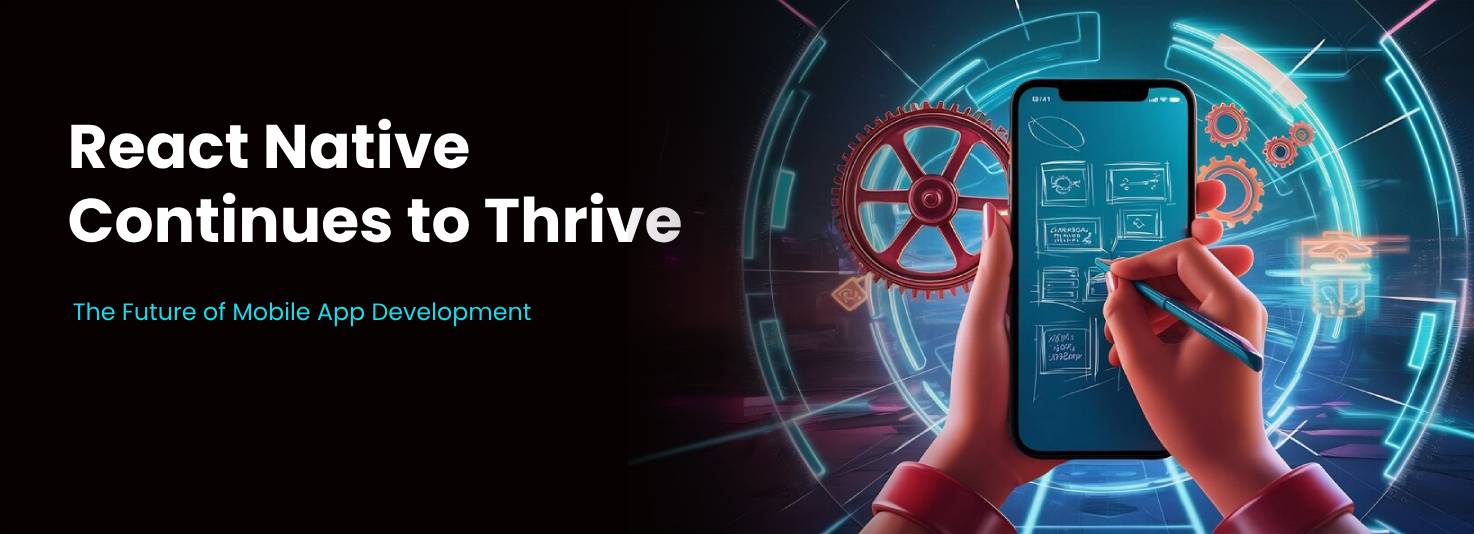 React Native Continues to Thrive: The Future of Mobile App Development