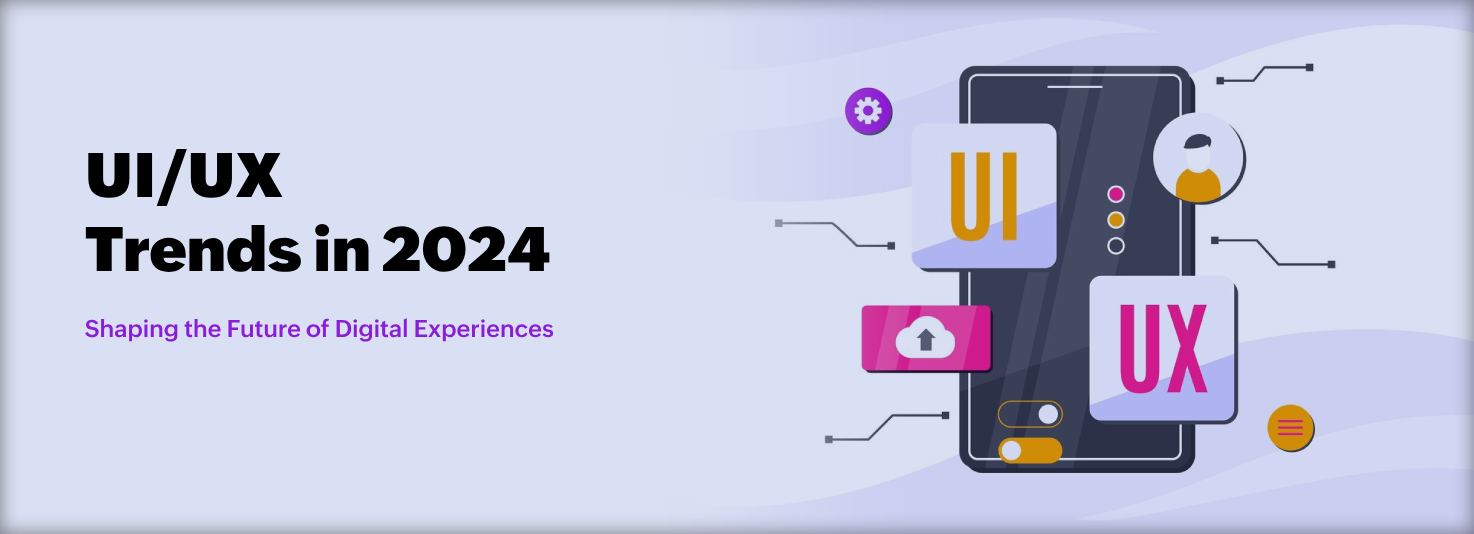 UI/UX Trends in 2024: Shaping the Future of Digital Experiences